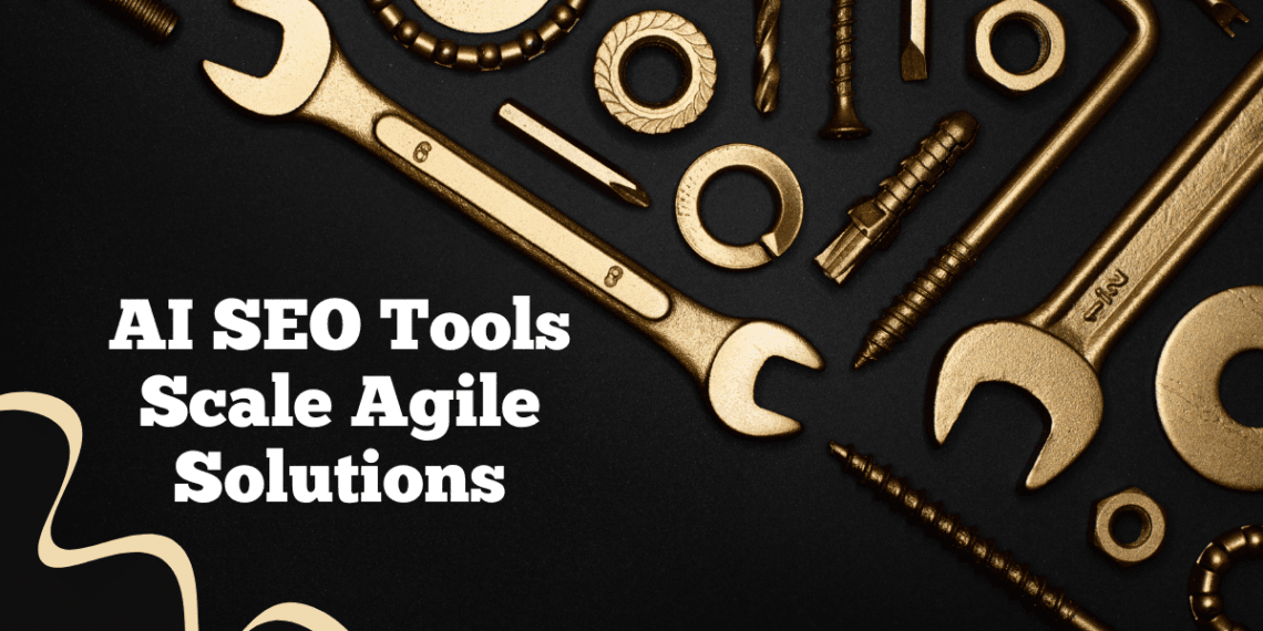 How AI SEO Tools Scale Agile Solutions for Effortless SEO Success