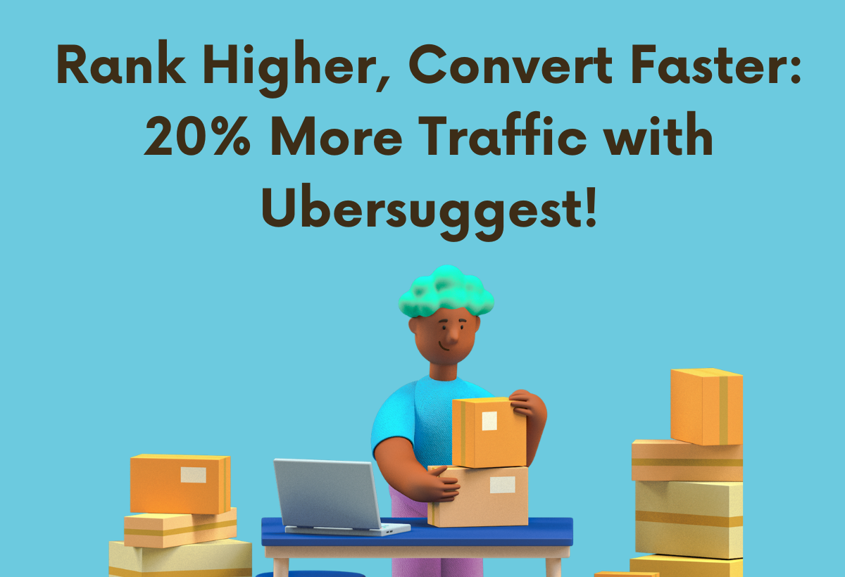 Rank Higher, Convert Faster: 20% More Traffic with Ubersuggest!